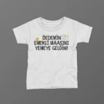 Dedemin Emekli Maaşını Yemeye Geldim Baskılı Tişört