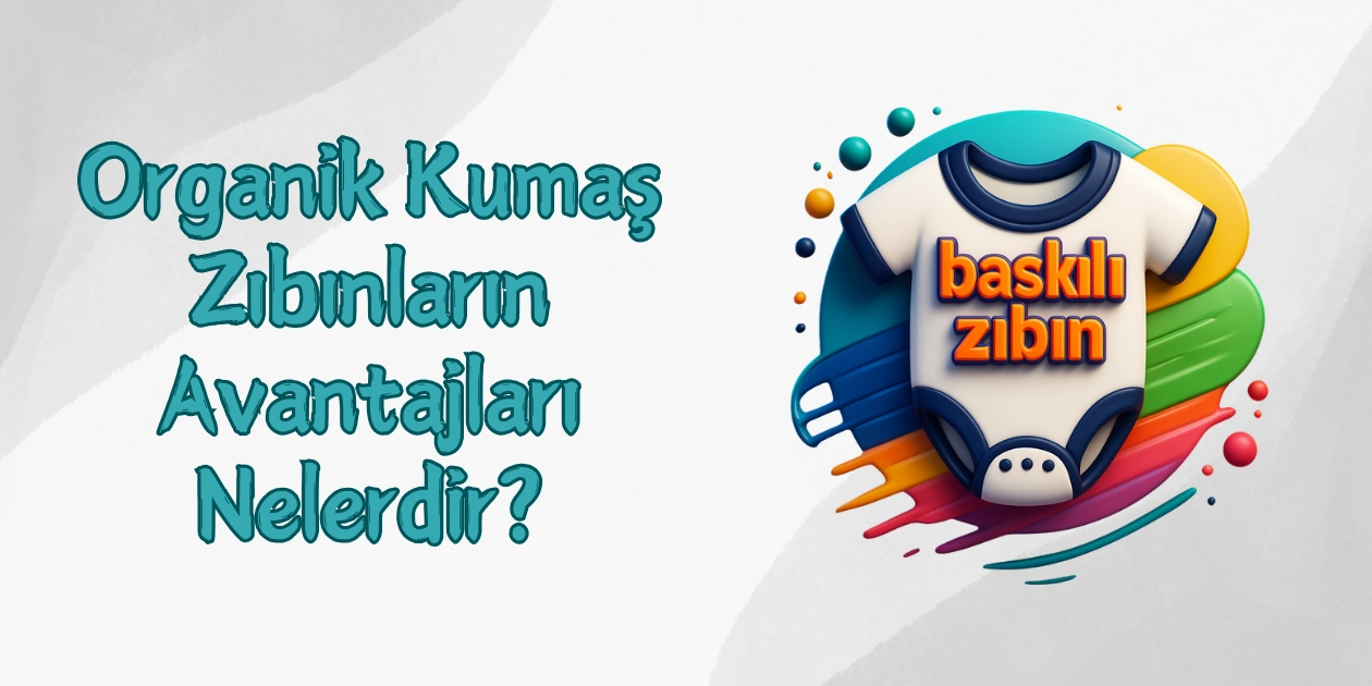 Organik Kumaş Zıbınların Avantajları Nelerdir? Organik Kumaş Zıbınların Avantajları Nelerdir